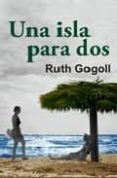 UNA ISLA PARA DOS di GOGOLL, RUTH 