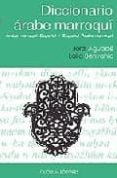 DICCIONARIO ARABE MARROQUI: ARABE MARROQUI-ESPAOL / ESPAOL-ARAB E MARROQUI de AGUADE BOFILL, JORDI  BENYAHIA, LAILA 