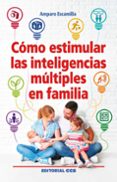 COMO ESTIMULAR LAS INTELIGENCIAS MULTIPLES EN FAMILIA di ESCAMILLA GONZALEZ, AMPARO 