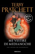 ME VESTIRE DE MEDIANOCHE (MUNDODISCO 38 / TIFFANY DOLORIDO 4) de PRATCHETT, TERRY 