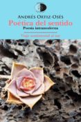 POTICA DEL SENTIDO /VIAJE SENTIMENTAL AL SUR di ORTIZ-OSES, ANDRES 