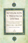 REVELACION Y PRESENCIA DIVINA: COMENTARIO CORANICO Y POESIA MISTI CA DEL SAYJ AL-ALAWI de GONZALEZ, JUAN JOSE 