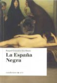 LA ESPAA NEGRA (CUADERNOS - ARTE) de GONZALEZ ESCRIBANO, RAQUEL 