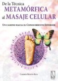 DE LA TECNICA METAMORFICA AL MASAJE CELULAR: UN CAMINO HACIA EL C ONOCIMIENTO INTERIOR di BENITO RICO, CARMEN 