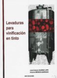 LEVADURAS PARA VINIFICACION EN TINTO de SUAREZ LEPE, JOSE ANTONIO MORATA BARRADO, ANTONIO 