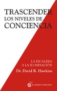 TRASCENDER LOS NIVELES DE CONCIENCIA de HAWKINS, DAVID R. 