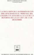 LA INCLUSIN DE LAS PERSONAS CON DISCAPACIDAD EN EL TRIBUNAL DEL JURADO: UN ANLISIS A LA LUZ DE LA REFORMA DE LA LO 1/2017, DE 13DE DICIEMBRE di GARCIMARTIN MONTERO, REGINA 