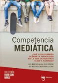 COMPETENCIA MEDIATICA: QUE LUGAR DEBERIA OCUPAR LA TECNOLOGIA EN LA VIDA DE NUESTROS HIJOS Y ALUMNOS? di VV.AA. 