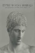 ENTRE DIOSES Y HOMBRES: ESCULTURAS CLASICAS DEL ALBERTINUM DE DRE SDE Y EL MUSEO DEL PRADO di VV.AA. 