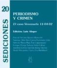 PERIODISMO Y CRIMEN: EL CASO VENEZUELA 11-04-02 di VV.AA. 