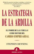 LA ESTRATEGIA DE LA ARDILLA: EL PODER DE LAS FABULAS COMO MOTOR D EL CAMBIO EMPRESARIAL di DENNING, STEPHEN 
