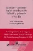 ENSEAR Y APRENDER INGLES EN EDUCACION INFANTIL Y PRIMARIA (VOL. II) di PEREZ ESTEVE, PILAR 