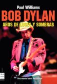 BOB DYLAN: AOS DE LUCES Y SOMBRAS de WILLIAMS, PAUL 