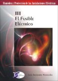 EL FUSIBLE ELECTRICO: MANIOBRA Y PROTECCION DE LAS INSTALACIONES ELECTRICAS III di TRASHORRAS MONTECELOS, JESUS 