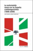 LA AUTONOMIA VASCA EN LA ESPAA CONTEMPORANEA (1808-2008) di CASTELLS LUIS  CAJAL, ARTURO 