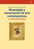 MUSEOLOGA Y CONSERVACIN DE ARTE CONTEMPORNEO: UN CONFLICTO DE INTERESES di ROTAECHE GONZALEZ, MIQUEL 
