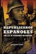 REPUBLICANOS ESPAOLES EN LA II GUERRA MUNDIAL di PONS, EDUARDO 