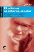 EL NIO EN EL ENTORNO ESCOLAR: COMO PREVENIR Y AFRONTAR PROBLEMAS Y TRANSTORNOS de LUJAN MARCA, M ARACELI  SANTOS SANCHEZ, MARTA 