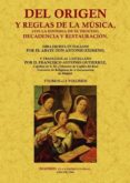 DEL ORIGEN Y LAS REGLAS DE LA MUSICA CON LA HISTORIA DE SU PROCES O DECADENCIA Y RESTAURACION (ED. FACSIMIL) di VV.AA
