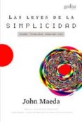 LAS LEYES DE LA SIMPLICIDAD: DISEO, TECNOLOGIA, NEGOCIOS, VIDA de MAEDA, JOHN 