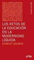 LOS RETOS DE LA EDUCACION EN LA MODERNIDAD LIQUIDA de BAUMAN, ZYGMUNT 