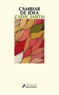 CAMBIAR DE IDEA de SMITH, ZADIE 
