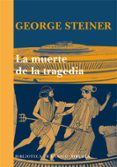 LA MUERTE DE LA TRAGEDIA de STEINER, GEORGE 