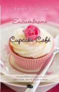 ENCUENTRAME EN EL CUPCAKE CAFE de COLGAN, JENNY 