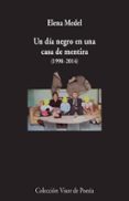 UN DIA NEGRO EN UNA CASA DE MENTIRA (1998-2014): POESIA REUNIDA de MEDEL, ELENA 