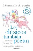 LOS CLASICOS TAMBIEN PECAN: LA VIDA INTIMA DE LOS GRANDES MUSICOS de ARGENTA, FERNANDO 