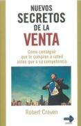 NUEVOS SECRETOS DE LA VENTA: COMO CONSEGUIR QUE LE COMPREN A USTE D ANTES QUE A SU COMPETENCIA di CRAVEN, ROBERT 