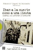 IBAN A LA MUERTE COMO UNA FIESTA: MEMORIA DEL MARTIRIO DE BARBAST RO de GIL IMIRIZALDU, PLACIDO MARIA 