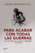 PARA ACABAR CON TODAS LAS GUERRAS de HOCHSCHILD, ADAM 