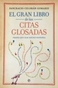 EL GRAN LIBRO DE LAS CITAS GLOSADAS: FRASES QUE HAN HECHO HISTORI A de CELDRAN GOMARIZ, PANCRACIO 