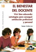 EL BIENESTAR DEL DOCENTE. VIVIR BIEN EDUCANDO: ESTRATEGIAS PARA C ONSEGUIR SATISFACCION PROFESIONAL Y PERSONAL di VV.AA. 