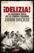 DELIZIA!: LA HISTORIA EPICA DE LA COMIDA ITALIANA de DICKIE, JOHN 