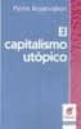 EL CAPITALISMO UTOPICO: HISTORIA DE LA IDEA DE MERCADO de ROSANVALLON, PIERRE 