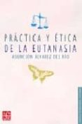 PRACTICA Y ETICA DE LA EUTANASIA di ALVAREZ DEL RIO, ASUNCION 