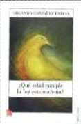 QUE EDAD CUMPLE LA LUZ ESTA MAANA? de GONZALEZ ESTEVA, ORLANDO 