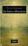 LA BARCA SILENCIOSA di QUIGNARD, PASCAL 