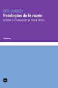 Patologías De La Razón. Historia Y Actualidad De La Teoría Crítica (eb