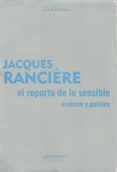 EL REPARTO DE LO SENSIBLE: ESTETICA Y POLITICA de RANCIERE, JACQUES 