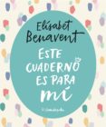 ESTE CUADERNO ES PARA MI (EJEMPLAR FIRMADO POR LA AUTORA) de BENAVENT, ELISABET 