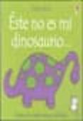 ESTE NO ES MI DINOSAURIO: TIENE EL CUERPO MUY MULLIDO (TOCA, TOC A!) de WALT, FIONA  WELLS, RAQUEL 