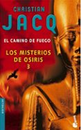 EL CAMINO DE FUEGO (LOS MISTERIOS DE OSIRIS III) de JACQ, CHRISTIAN 