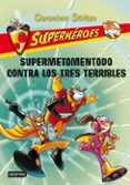SUPERHEROES 4: SUPERMETOMENTODO CONTRA LOS TRES TERRIBLES de STILTON, GERONIMO 