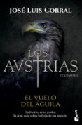 LOS AUSTRIAS: EL VUELO DEL AGUILA de CORRAL, JOSE LUIS 