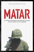 MATAR: EL COSTE PSICOLOGICO DE APRENDER A MATAR EN LA GUERRA Y EN LA SOCIEDAD di GROSSMAN, DAVE 