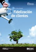 FIDELIZACION DE CLIENTES (2 ED.) de ALCAIDE, JUAN CARLOS 