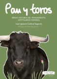 PAN Y TOROS: BREVE HISTORIA DEL PENSAMIENTO ANTITAURINO ESPAOL di CODINA SEGOVIA, JUAN IGNACIO 